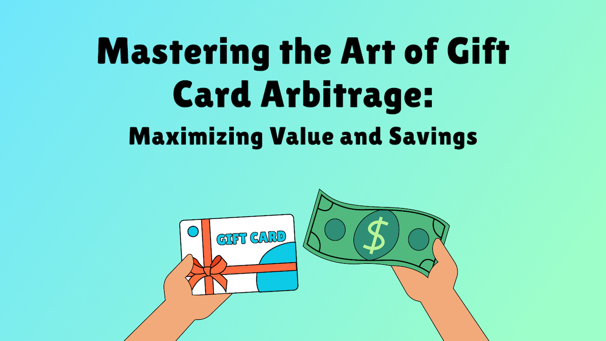Mastering the Art of Gift Card Arbitrage: Maximizing Value and Savings